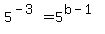 5%5E%28-3%29+=+5%5E%28b-1%29