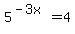 5%5E%28-3x%29=4