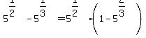 5%5E%281%2F2%29-5%5E%281%2F3%29=5%5E%281%2F2%29%281-5%5E%282%2F3%29%29