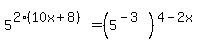 5%5E%282%2810x%2B8%29%29=%285%5E%28-3%29%29%5E%284-2x%29