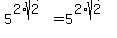 5%5E%282%2Asqrt%282%29%29+=+5%5E%282%2Asqrt%282%29%29