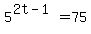 5%5E%282t-1%29=75