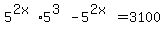 5%5E%282x%29%2A5%5E%283%29-5%5E%282x%29+=+3100