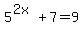 5%5E%282x%29%2B7=9