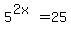 5%5E%282x%29+=+25
