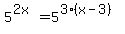 5%5E%282x%29+=+5%5E%283%28x-3%29%29