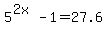 5%5E%282x%29+-+1+=+27.6