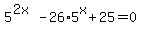 5%5E%282x%29+-+26%2A5%5Ex+%2B+25+=+0