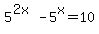 5%5E%282x%29-5%5Ex=10