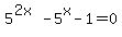 5%5E%282x%29-5%5Ex-1=0