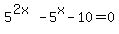 5%5E%282x%29-5%5Ex-10=0