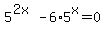 5%5E%282x%29-6%2A5%5Ex=0