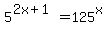 5%5E%282x%2B1%29+=+125%5Ex