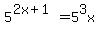 5%5E%282x%2B1%29+=+5%5E3x