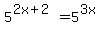 5%5E%282x%2B2%29=5%5E%283x%29
