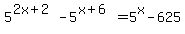 5%5E%282x%2B2%29-5%5E%28x%2B6%29=5%5Ex+-+625