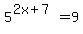 5%5E%282x%2B7%29=9