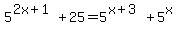 5%5E%282x+%2B+1%29+%2B+25+=+5%5E%28x+%2B+3%29+%2B+5%5Ex+