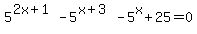 5%5E%282x+%2B+1%29+-+5%5E%28x+%2B+3%29+-+5%5Ex+%2B+25+=+0