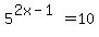 5%5E%282x-1%29=10