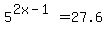 5%5E%282x-1%29+=+27.6