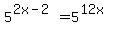 5%5E%282x-2%29=5%5E%2812x%29