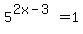 5%5E%282x-3%29=1