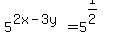 5%5E%282x-3y%29=5%5E%281%2F2%29