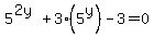 5%5E%282y%29+%2B+3%2A%285%5Ey%29+-+3+=+0