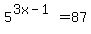 5%5E%283x-1%29=87