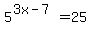 5%5E%283x-7%29=25