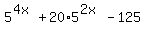 5%5E%284x%29+%2B+20%2A5%5E%282x%29+-+125%29+=+0