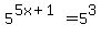 5%5E%285x%2B1%29+=+5%5E3