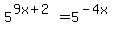 5%5E%289x%2B2%29=5%5E%28-4x%29
