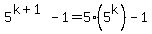 5%5E%28k%2B1%29+-+1+=+5%285%5Ek%29+-+1