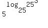 5%5E%28log%2825%2C25%5E3%29%29