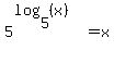 5%5E%28log%285%2C%28x%29%29%29=x