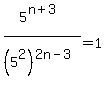 5%5E%28n%2B3%29%2F%285%5E2%29%5E%282n-3%29=1