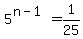 5%5E%28n-1%29=+1%2F25