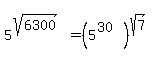 5%5E%28sqrt%286300%29%29%5E%22%22+=+%285%5E%2830%29%29%5E%28sqrt%287%29%29%5E%22%22