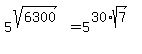 5%5E%28sqrt%286300%29%29%5E%22%22+=+5%5E%2830%2Asqrt%287%29%29%5E%22%22