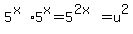 5%5E%28x%29%2A5%5Ex=5%5E%282x%29=u%5E2