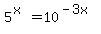 5%5E%28x%29=10%5E%28-3x%29
