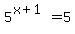 5%5E%28x%2B1%29+=+5