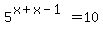 5%5E%28x%2Bx-1%29=10
