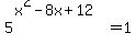 5%5E%28x%5E2-8x%2B12%29=1