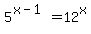 5%5E%28x-1%29=12%5Ex