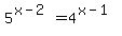 5%5E%28x-2%29=4%5E%28x-1%29