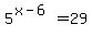 5%5E%28x-6%29=29