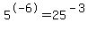 5%5E-6+=+25%5E%28-3%29